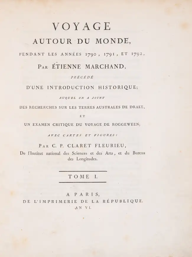 235 Voyages.- Marchand (&Eacute;tienne) &amp; Charles Pierre Claret Fleurieu. Voyage Autour du Monde, pendant les ann&eacute;es 1790, 1791, et 1792, first...
