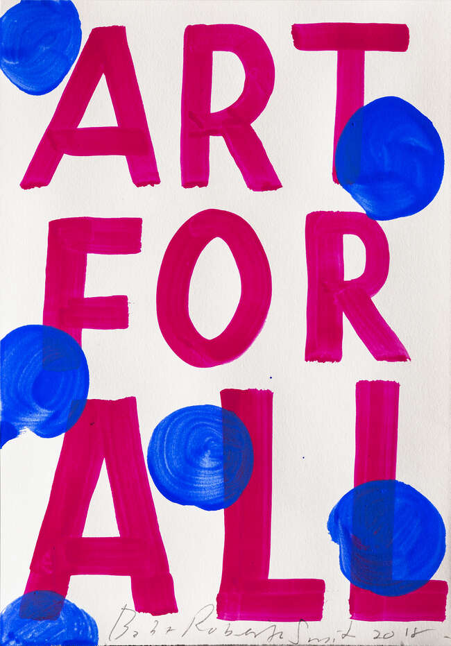 
	
		Bob & Roberta Smith (Patrick Brill OBE RA), 
		British b.1963- 
		Art for All, 2018; 
		