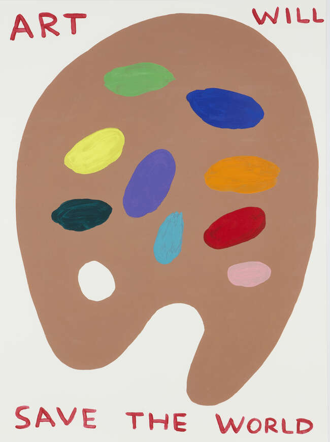 
	
		David Shrigley OBE,
		British b.1968-
		 
		Art Will Save The World, 2019;
		 
		