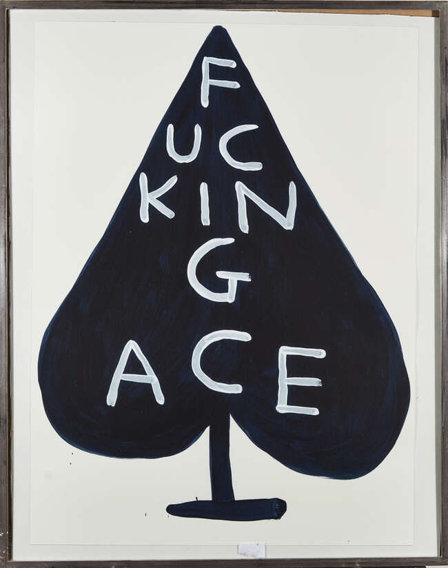 
	
		David Shrigley,
		British b.1968-
		 
		Fucking Ace, 2018;
		 
		screenprint in...