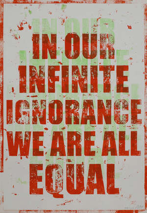 
	
		Mark Titchner,
		British b.1973- 
		 
		In Our Infinite Ignorance We Are All...
