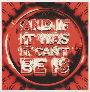
	
		Mark Titchner,
		British b.1973-
		 
		And If It Was, It Can't Be Is, 2012;
		 
		giclée...