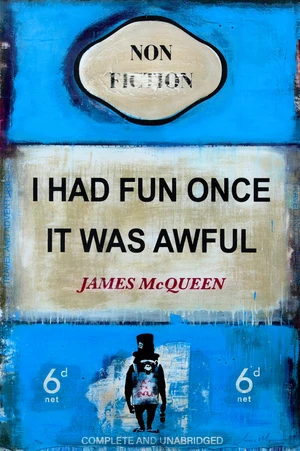 James McQueen,&nbsp;British b.1977-&nbsp;I Had Fun Once It Was Awful, 2022;&nbsp;mixed media on heavy wove paper,&nbsp;