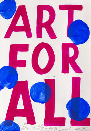 
	
		Bob & Roberta Smith (Patrick Brill OBE RA), 
		British b.1963- 
		Art for All, 2018; 
		