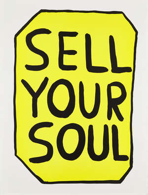
	
		David Shrigley OBE, 
		British b.1968- 
		 
		Sell Your Soul, 2012; 
		screenprint in...