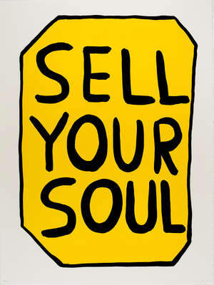 
	
		David Shrigley OBE, 
		British b.1968- 
		 
		Sell Your Soul, 2012; 
		 
		screenprint...