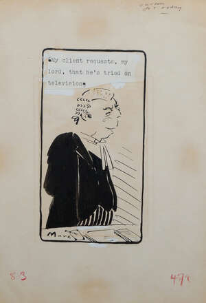 Marc (Mark Boxer),
		British 1931-1988- 
		 
		My client requests, my lord, that he's tried on television;
		 
		pen and black ink with heightening 