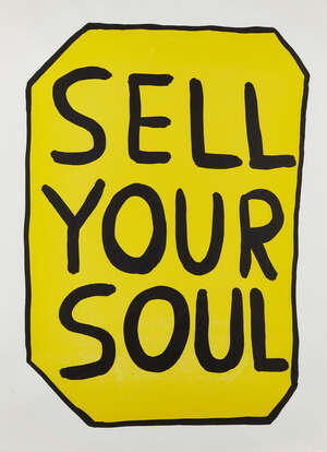 
	
		David Shrigley,
		British b.1968-
		 
		Sell Your Soul, 2012;
		 
		screenprint in...
