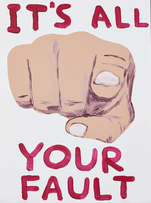 
	
		David Shrigley OBE,
		British b.1968-
		 
		It's All Your Fault, 2019;
		 
		screenprint...