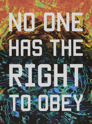 
	
		Mark Titchner, 
		British b.1973- 
		 
		No One Has the Right to Obey, 2016; 
		 
		