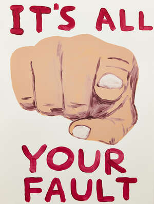 
	
		David Shrigley,
		British b.1968-
		 
		It's All Your Fault, 2019;
		 
		screenprint in...