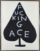
	
		David Shrigley,
		British b.1968-
		 
		Fucking Ace, 2018;
		 
		screenprint in...